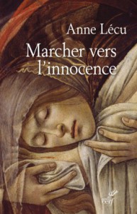 Anne Lécu, Marcher vers l'innocence, Cerf, 2015. 