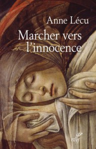 Anne Lécu, Marcher vers l'innocence, Cerf, 2015.